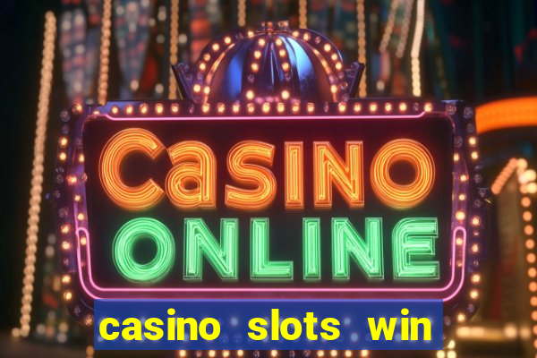 casino slots win real cash