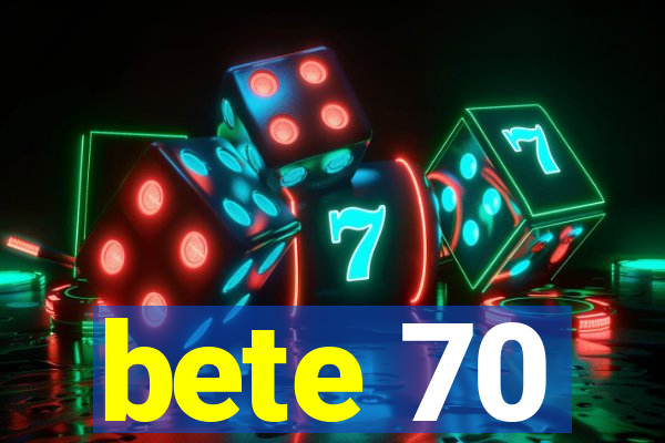 bete 70