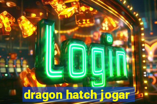 dragon hatch jogar