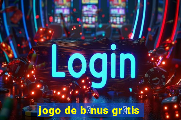 jogo de b么nus gr谩tis