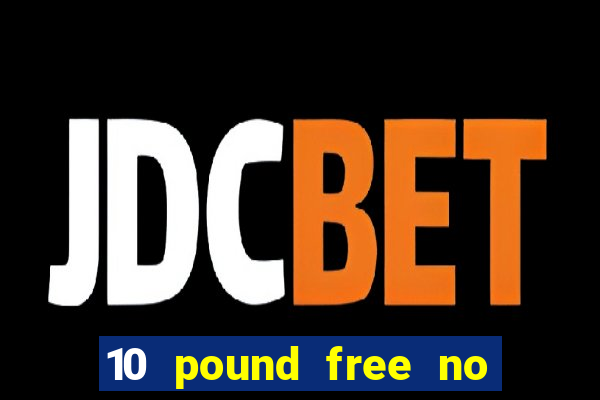 10 pound free no deposit casino uk