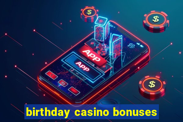 birthday casino bonuses