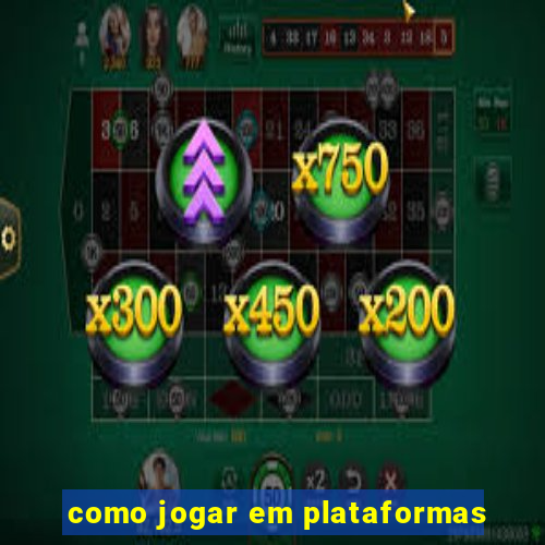 como jogar em plataformas