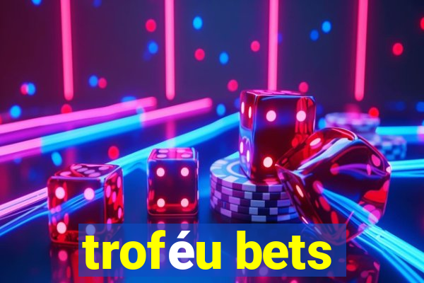 troféu bets