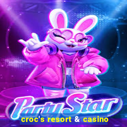 croc's resort & casino