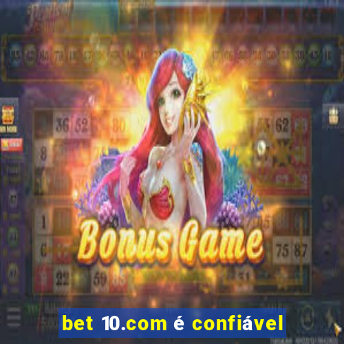 bet 10.com é confiável