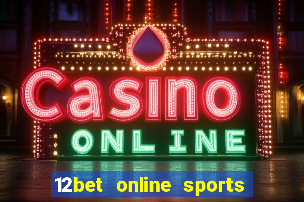 12bet online sports betting live football betting and casino