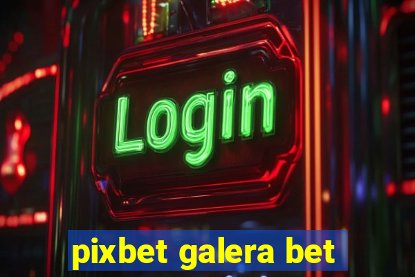 pixbet galera bet