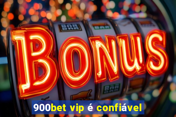 900bet vip é confiável