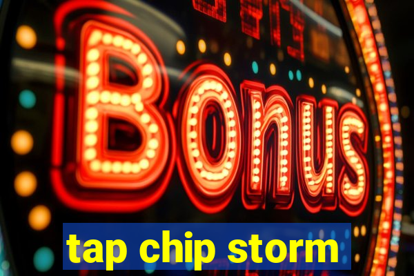 tap chip storm