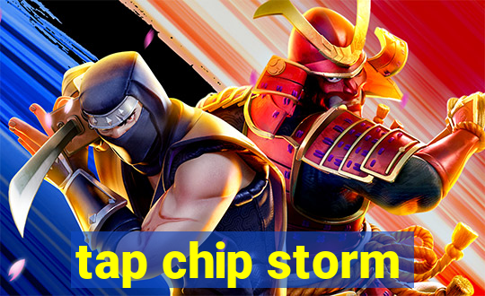 tap chip storm