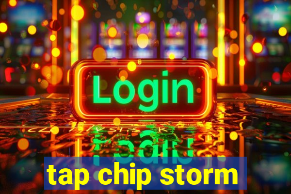 tap chip storm