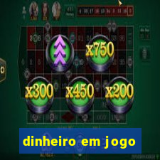 dinheiro em jogo