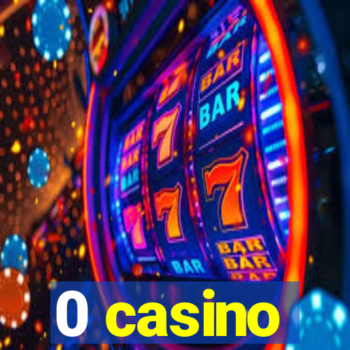 0 casino