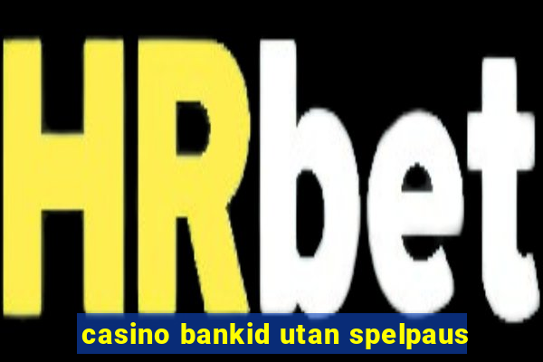 casino bankid utan spelpaus