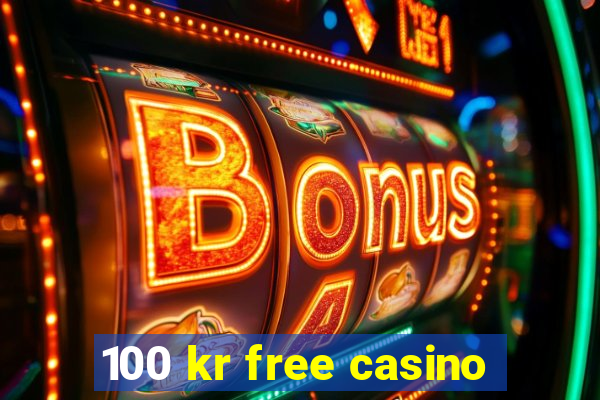 100 kr free casino