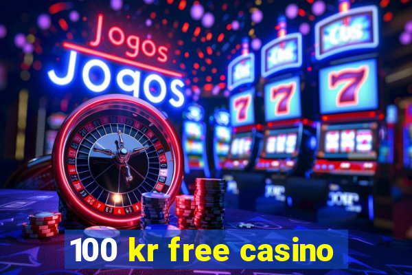 100 kr free casino