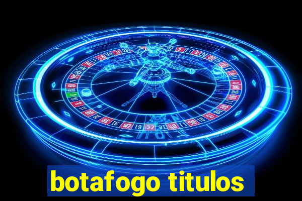 botafogo titulos