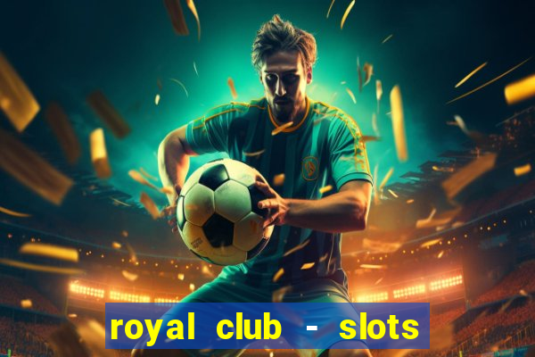 royal club - slots & cassino