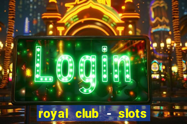 royal club - slots & cassino