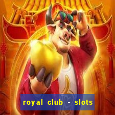 royal club - slots & cassino