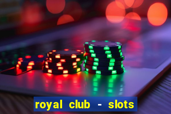 royal club - slots & cassino