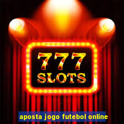 aposta jogo futebol online