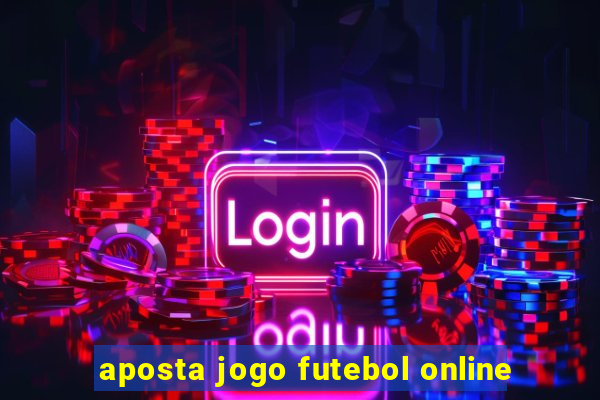 aposta jogo futebol online