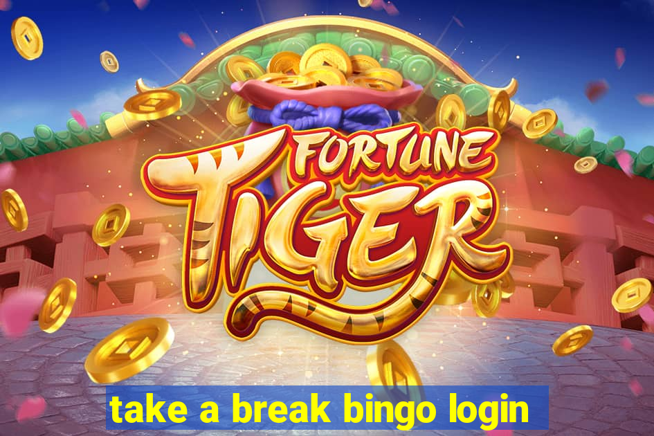 take a break bingo login