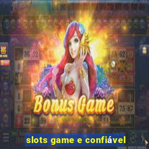 slots game e confiável