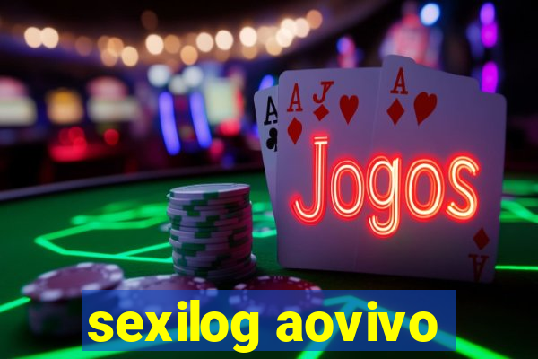 sexilog aovivo