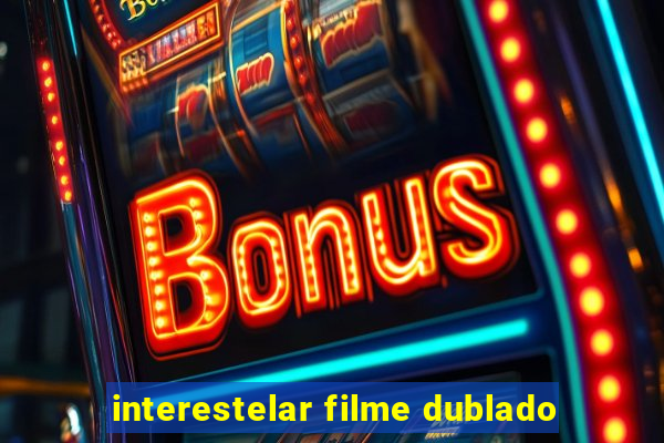 interestelar filme dublado