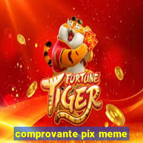 comprovante pix meme