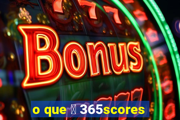 o que 茅 365scores