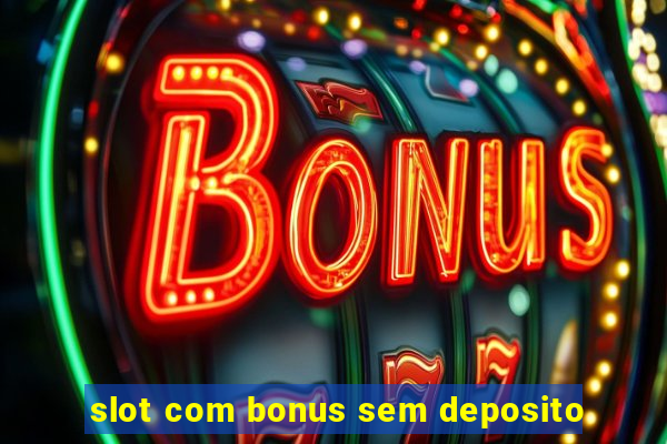 slot com bonus sem deposito