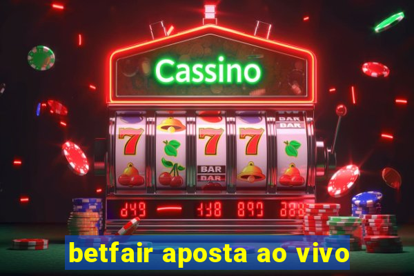 betfair aposta ao vivo