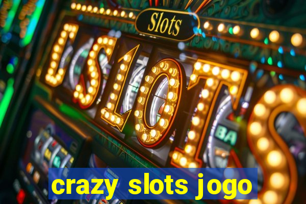 crazy slots jogo