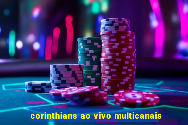 corinthians ao vivo multicanais