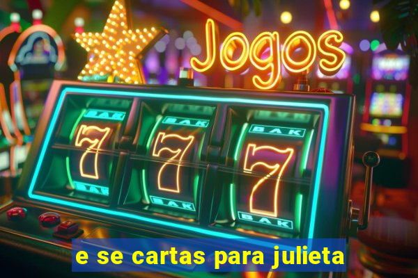 e se cartas para julieta