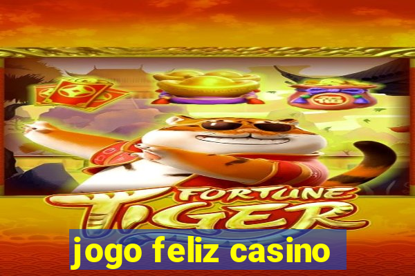 jogo feliz casino