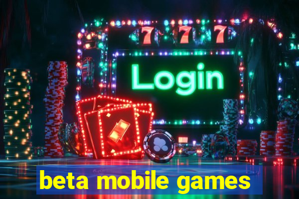 beta mobile games