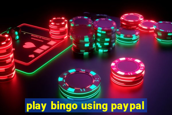 play bingo using paypal