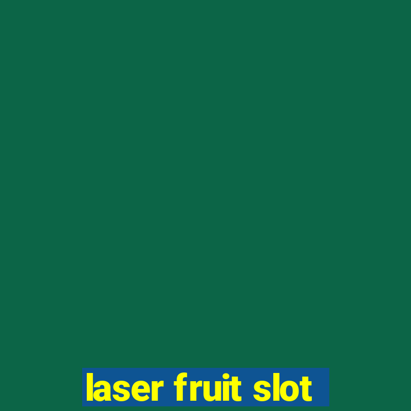 laser fruit slot