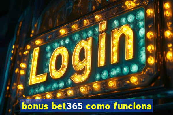 bonus bet365 como funciona