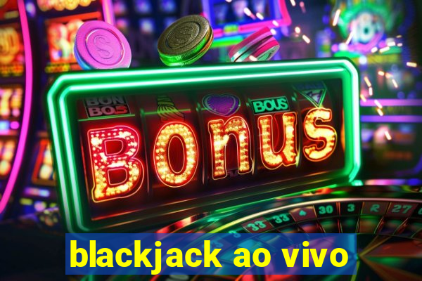 blackjack ao vivo