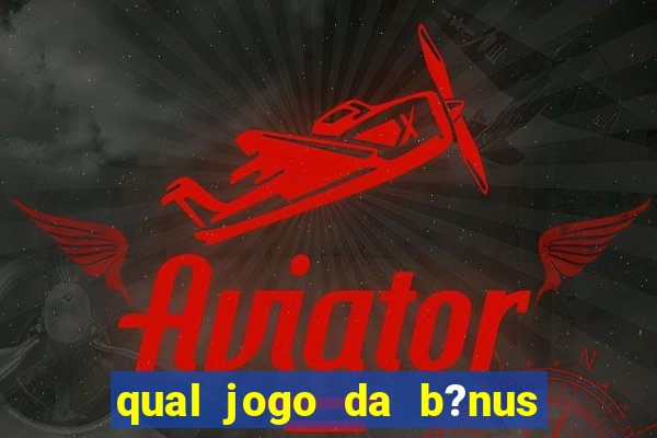 qual jogo da b?nus no cadastro