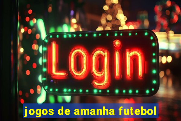 jogos de amanha futebol