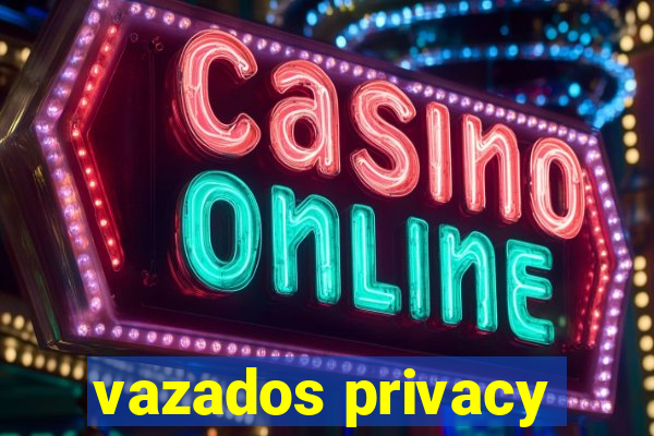 vazados privacy