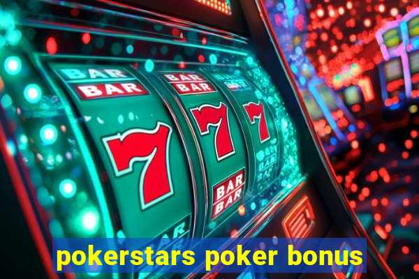 pokerstars poker bonus