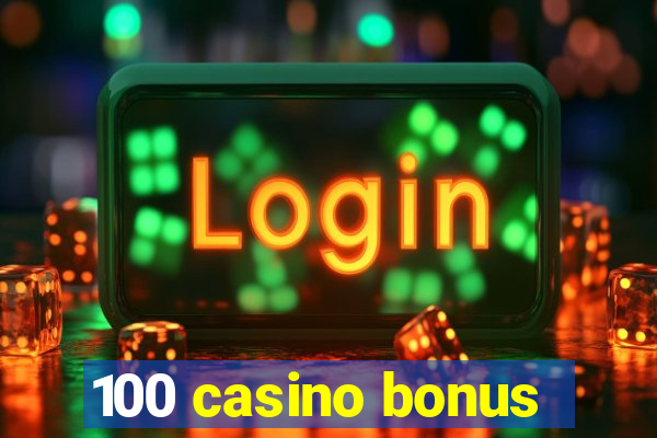 100 casino bonus